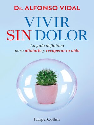 cover image of Vivir sin dolor. La guía definitiva para aliviarlo y recuperar tu vida